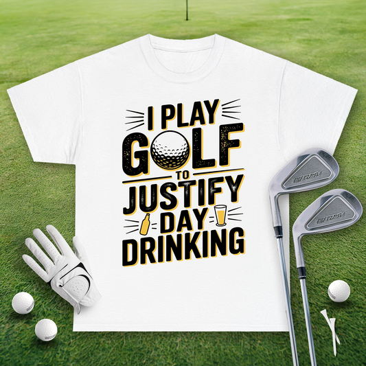 I Play Golf To Justify Day Drinking