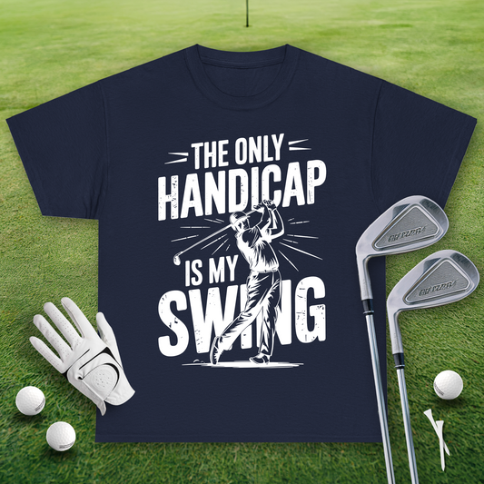 The Only Handicap Is My Swing